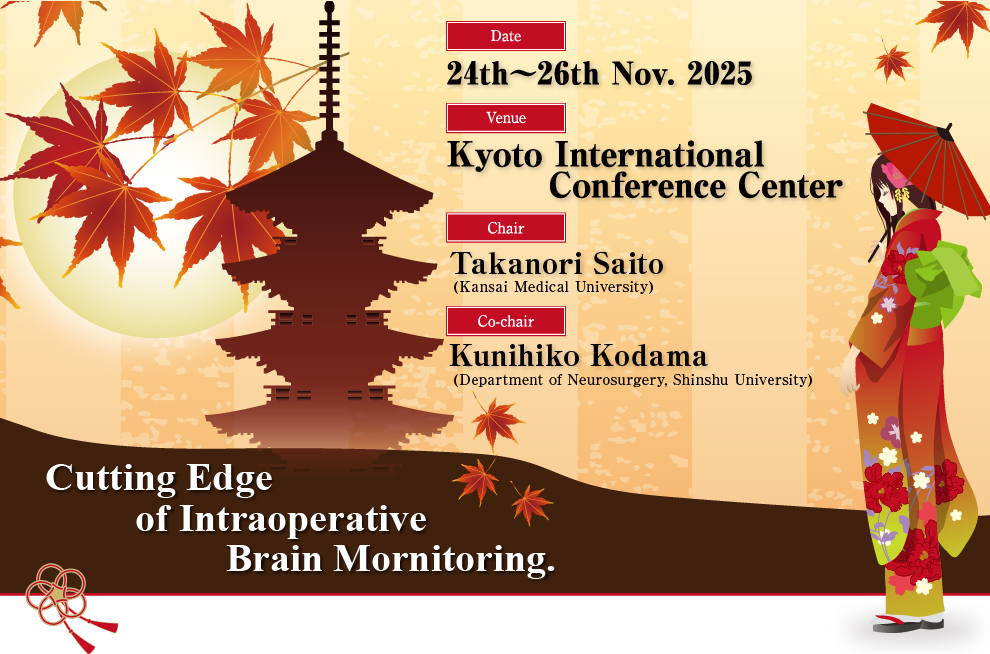 Cutting Edge of Intraoperative Spinal cord Monitoring.／Date: 25th～27th Nov. 2020／Vanue: Kyoto International Conference Center／President: Takanori Saito (KANSAI MEDICAL  UNIVERSITY)